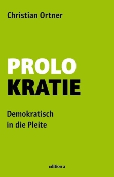 Prolokratie - Demokratisch in die Pleite von Christian Ortner